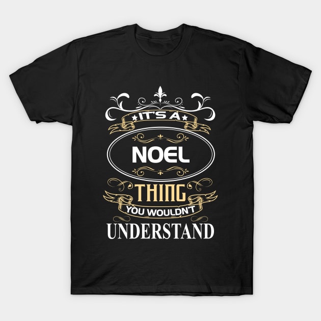 Noel Name Shirt It's A Noel Thing You Wouldn't Understand T-Shirt by Sparkle Ontani